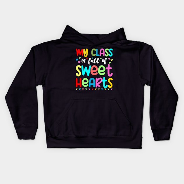 My Class Is Full Of Sweet Hearts, Valentines Day Teacher Kids Hoodie by DragonTees